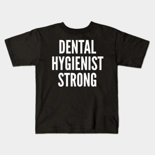 Dental Hygienist Strong Kids T-Shirt